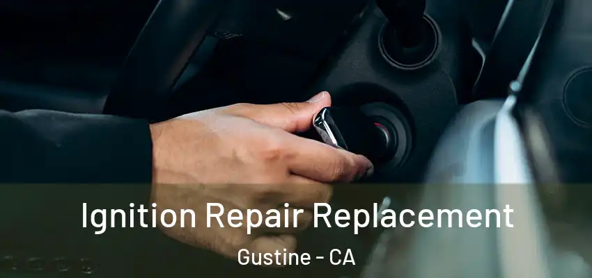 Ignition Repair Replacement Gustine - CA